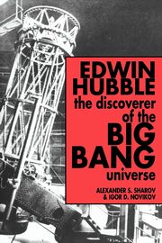 Edwin Hubble, the Discoverer of the Big Bang Universe, Sharov Alexandr S.