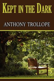 Kept in the Dark, Trollope Anthony