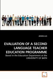EVALUATION OF A SECOND LANGUAGE TEACHER EDUCATION PROGRAMME, LUO JIEWEN