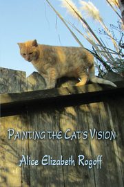 Painting the Cat's Vision, Rogoff Alice Elizabeth