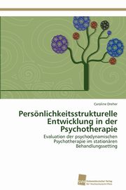 ksiazka tytu: Persnlichkeitsstrukturelle Entwicklung in der Psychotherapie autor: Dreher Caroline