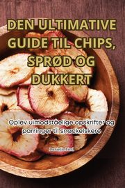 DEN ULTIMATIVE GUIDE TIL CHIPS, SPR?D OG DUKKERT, Danielle Lind