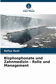 Bisphosphonate und Zahnmedizin - Rolle und Management, Nazir Rafiya