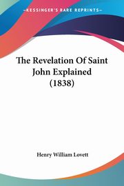 The Revelation Of Saint John Explained (1838), Lovett Henry William