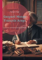 Gaspard Monge Franois Arago, Arago Franois