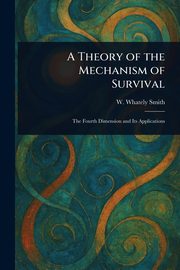 A Theory of the Mechanism of Survival, Smith W. Whately (Walter Whately)