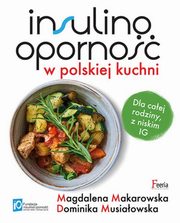 Insulinooporno w polskiej kuchni., Makarowska Magdalena, Musiaowska Dominika