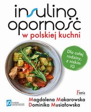 ksiazka tytu: Insulinooporno w polskiej kuchni. autor: Makarowska Magdalena, Musiaowska Dominika