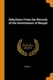 Selections From the Records of the Government of Bengal, Bengal