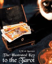 The Illustrated Key to the Tarot, de Laurence L. W.