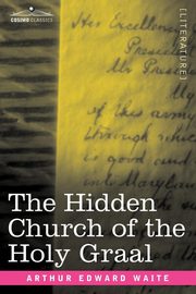 The Hidden Church of the Holy Graal, Waite Arthur Edward