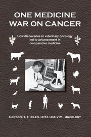 One Medicine War on Cancer, Theilen Gordon H.