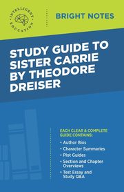 Study Guide to Sister Carrie by Theodore Dreiser, Intelligent Education