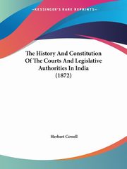 The History And Constitution Of The Courts And Legislative Authorities In India (1872), Cowell Herbert