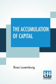 The Accumulation Of Capital, Luxemburg Rosa