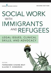 Social Work with Immigrants and Refugees, Second Edition, 