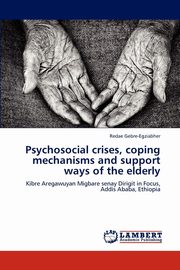 Psychosocial crises, coping mechanisms and support ways of the elderly, Gebre-Egziabher Redae
