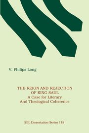 The Reign and Rejection of King Saul, Long V. Philips