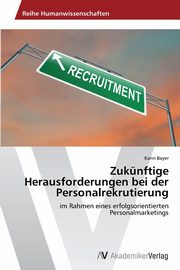 Zuknftige Herausforderungen bei der Personalrekrutierung, Bayer Karin