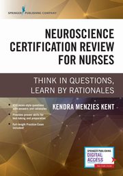 Neuroscience Certification Review for Nurses, Menzies Kent Kendra MS RN CCRN CNRN