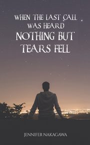 When the Last Call Was Heard... Nothing but Tears Fell, Nakagawa Jennifer