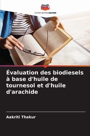 valuation des biodiesels ? base d'huile de tournesol et d'huile d'arachide, Thakur Aakriti