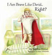 ksiazka tytu: I Am Brave Like David Right? autor: Stahlhut Roetzel Elle