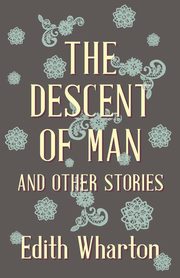 The Descent of Man and Other Stories, Wharton Edith