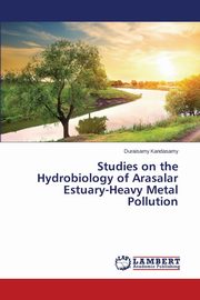 Studies on the Hydrobiology of Arasalar Estuary-Heavy Metal Pollution, Kandasamy Duraisamy