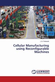 Cellular Manufacturing using Reconfigurable Machines, Pattanaik L.N.