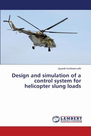 Design and simulation of a control system for helicopter slung loads, Krishnamurthi Jayanth