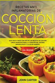 Recetas Anti Inflamatorias de Coccin Lenta, Carter John