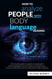 How to Analyze People with Body Language Reading, Bennet Oliver
