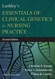 Lashley's Essentials of Clinical Genetics in Nursing Practice, Kasper Christine E.