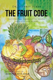 ksiazka tytu: The Fruit Code autor: Ickes Dr. Jeffrey