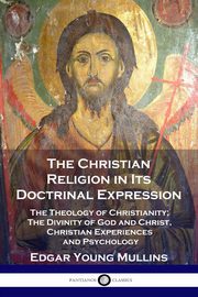 The Christian Religion in Its Doctrinal Expression, Mullins Edgar Young