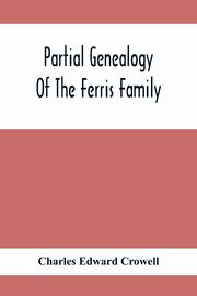 Partial Genealogy Of The Ferris Family, Edward Crowell Charles