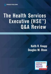 The Health Services Executive (HSE) Q&A Review, Knapp Keith R. PhD MHA HSE CFACHCA