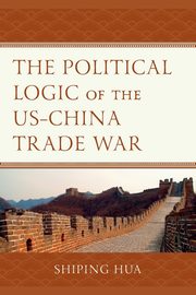 The Political Logic of the US-China Trade War, 