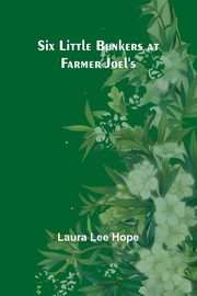 Six little Bunkers at farmer Joel's, Hope Laura Lee