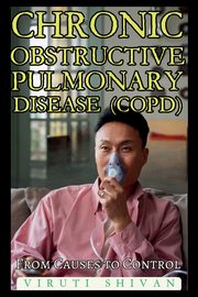 Chronic Obstructive Pulmonary Disease (COPD) - From Causes to Control, SHIVAN VIRUTI