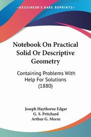 Notebook On Practical Solid Or Descriptive Geometry, Edgar Joseph Haythorne