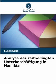 Analyse der zeitbedingten Unterbeschftigung in Namibia, Silas Lukas