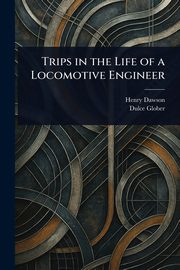 Trips in the Life of a Locomotive Engineer, Dawson Henry