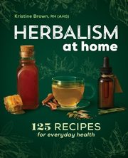 Herbalism at Home, Brown Kristine