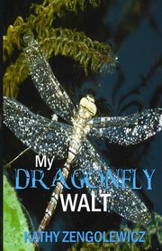 ksiazka tytu: My Dragonfly Walt autor: Zengolewicz Kathy