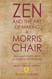 ksiazka tytu: Zen and the Art of Making a Morris Chair autor: Gafner Randy