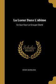 La Lueur Dans L'abme, Barbusse Henri