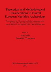 Theoretical and Methodological Considerations in Central European Neolithic Archaeology, 