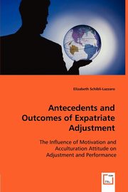 Antecedents and Outcomes of Expatriate Adjustment, Schibli-Lazzaro Elizabeth